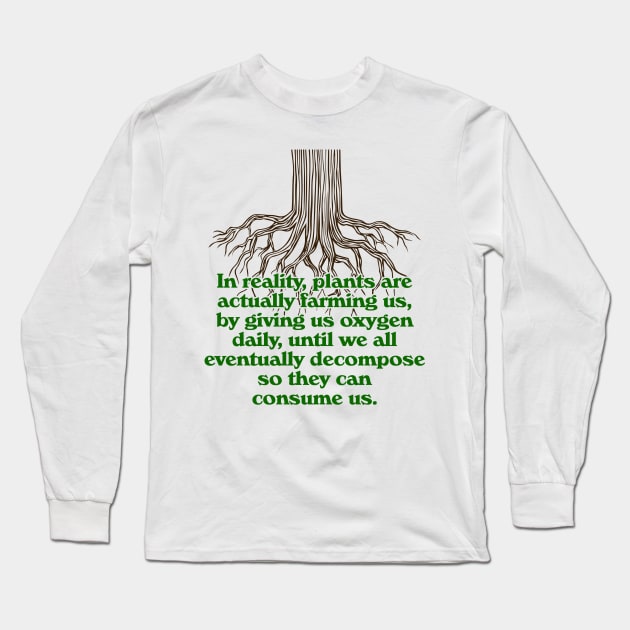 Plants Are Farming Us // Nature Always Wins Long Sleeve T-Shirt by darklordpug